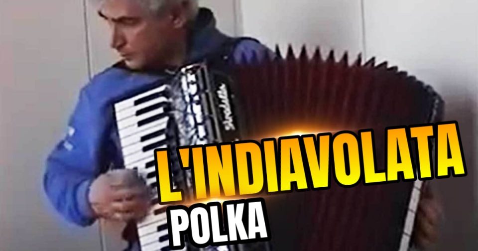 Indiavolata Polka alla fisarmonica.